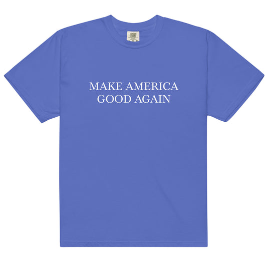 "Make America Good Again" Unisex garment-dyed heavyweight t-shirt